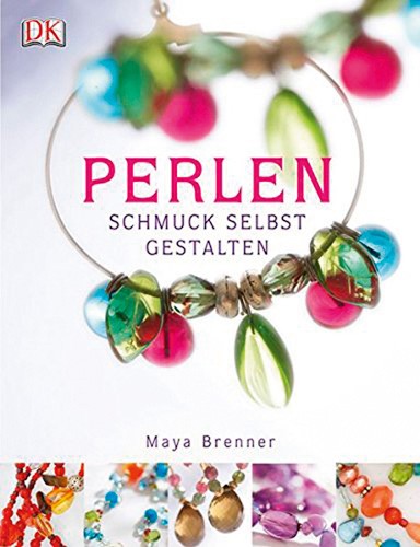 Perlen - Schmuck Selbst Gestalten, Maya Brenner