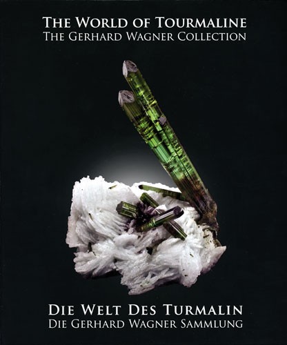 Die Welt des Turmalin, Die Gerhard Wagner Sammlung - The World of Tourmaline, The Gerhard Wagner Collection