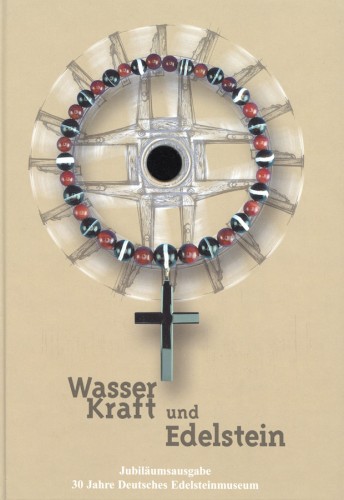 Wasserkraft und Edelsteine, 30 Jahre Deutsches Edelsteinmuseum