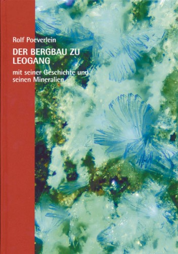 Der Bergbau zu Leogang mit seiner Geschichte und seinen Mineralien - Rolf Poeverlein