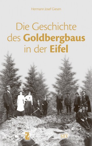 Die Geschichte des Goldbergbaus in der Eifel, H.J. Giesen