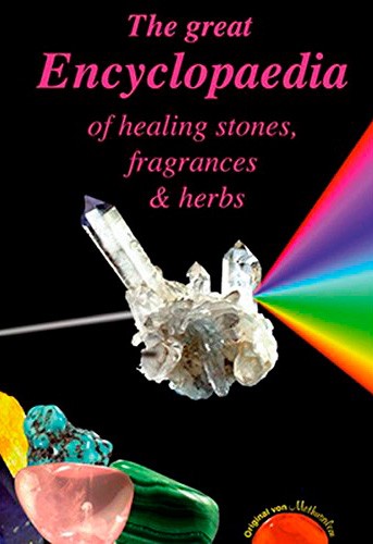 The Great Encyclopaedia of Healing Stones, Fragrances & Herbs