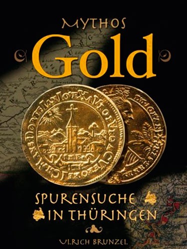 Mythos Gold - Spurensuche in Thüringen, Ulrich Brunzel