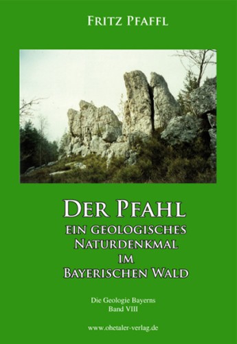 Der Pfahl - ein geologisches Naturdenkmal im bayerischen Wald, Fritz Pfaffl