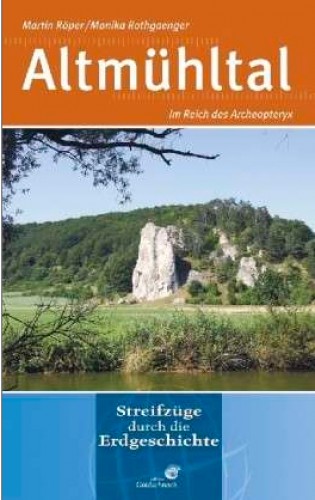 Streifzüge durch die Erdgeschichte: Altmühltal. Im Reich des Archaeopterix. Röper M., Rothgaenger M.