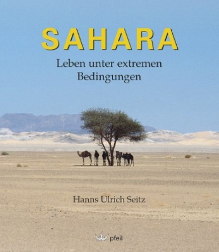 Sahara - Leben unter extremen Bedingungen. Seitz H. U.