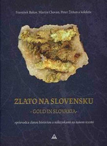 Zlato na Slovensku - Gold in Slovakia, F. Bakos, M. Chovan & P. Zitnan